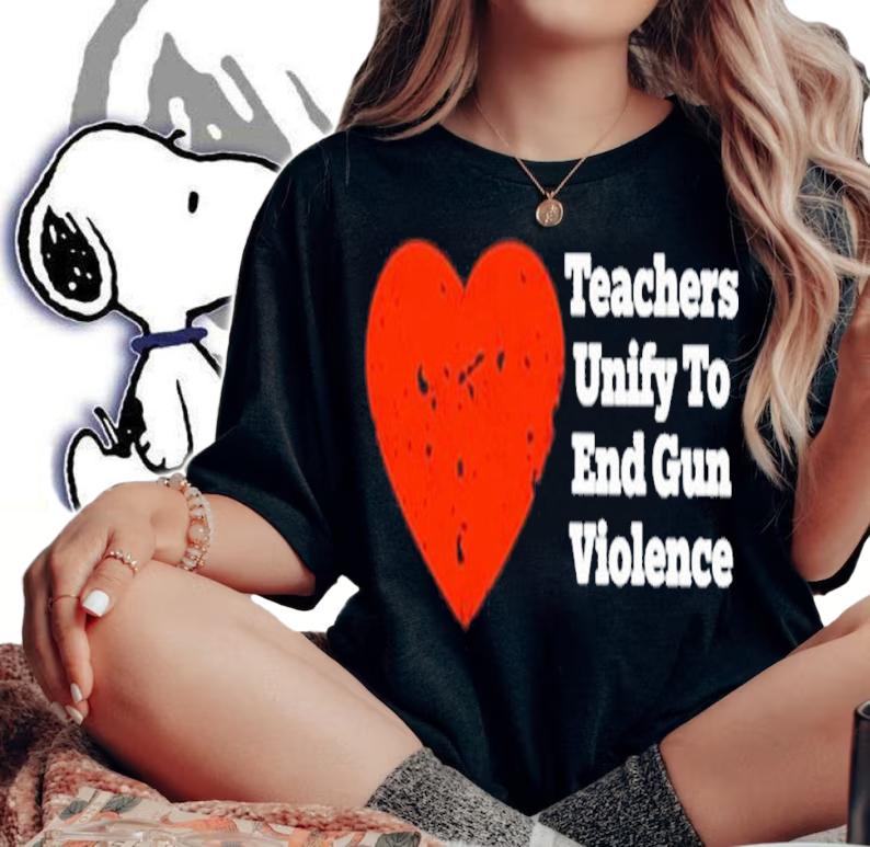 Teachers Unify To End Gun Violence Shirt t-shirt