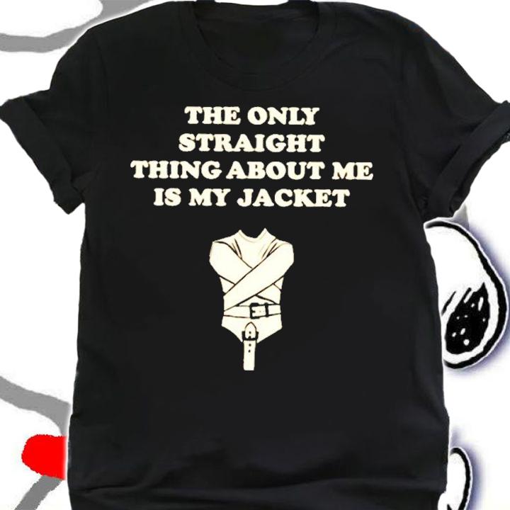 The Only Straight Thing About Me Is My Jacket T-Shirt t-shirt