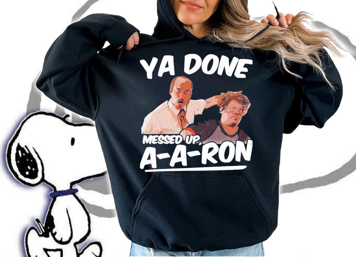 Ya Done Messed Up Aaron Donald T-Shirt t-shirt