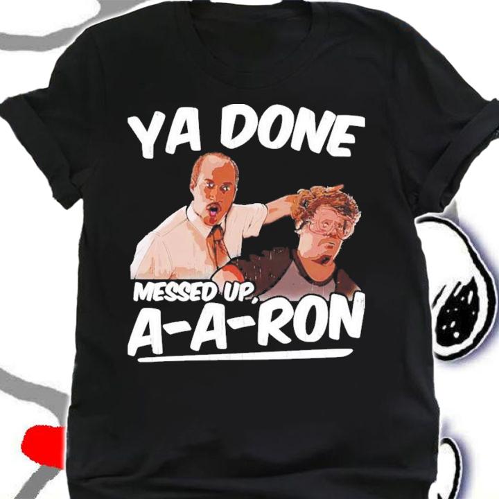 Ya Done Messed Up Aaron Donald T-Shirt t-shirt