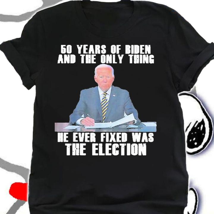 50 Years Of Biden And The Only Thing He Ever Fixed T-Shirt t-shirt