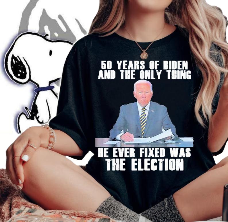 50 Years Of Biden And The Only Thing He Ever Fixed T-Shirt t-shirt