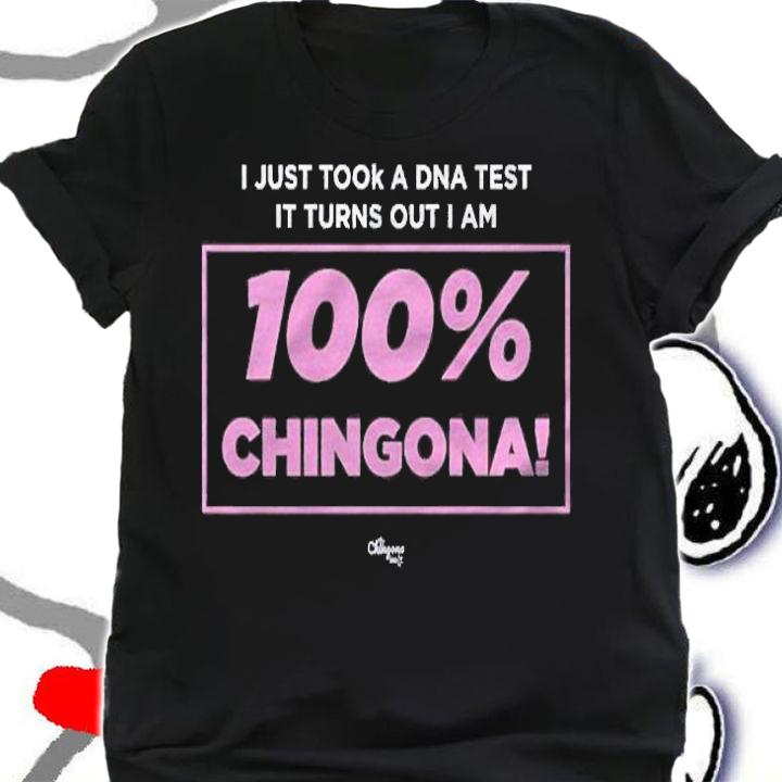 100 Chingona Premium I Just Took A Dna Test shirt t-shirt