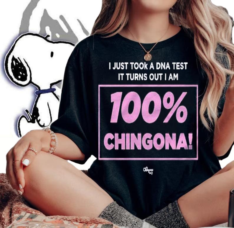 100 Chingona Premium I Just Took A Dna Test shirt t-shirt