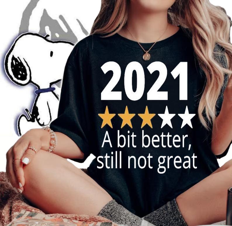 2021 Still Not Great New Year T-Shirt t-shirt woman shirt