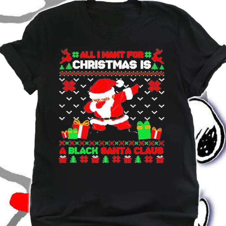 All I Want For Christmas Is A Black Santa Claus Ugly Christmas T-Shirt t-shirt shirt