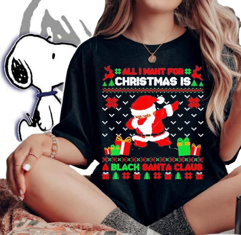 All I Want For Christmas Is A Black Santa Claus Ugly Christmas T-Shirt t-shirt woman shirt