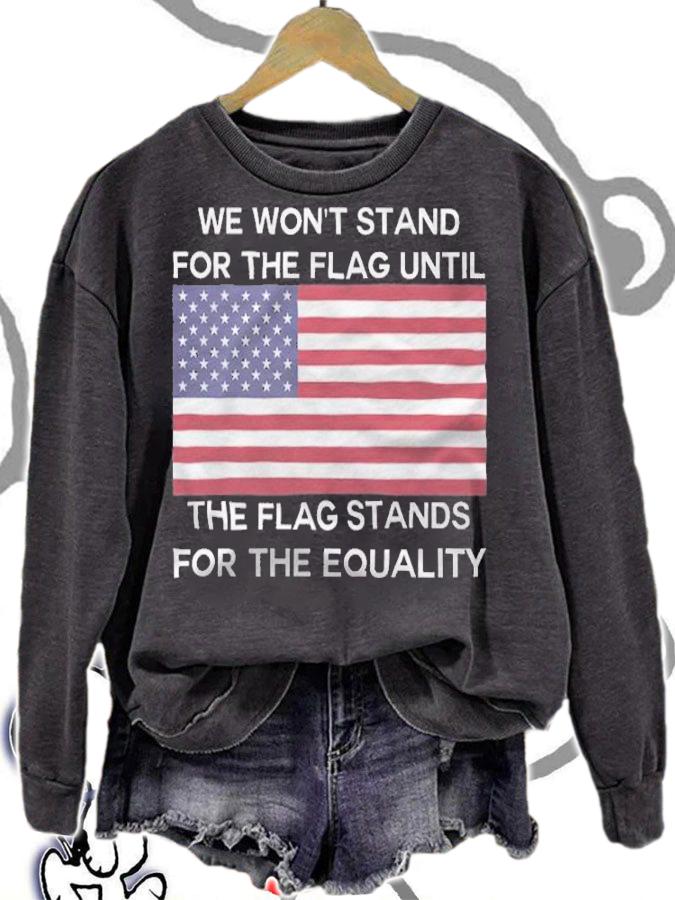 Anti President we Won't Stand For The Flag Until The Flag Stands For The Equality USA Flag T-Shirt t-shirt sweatshirt