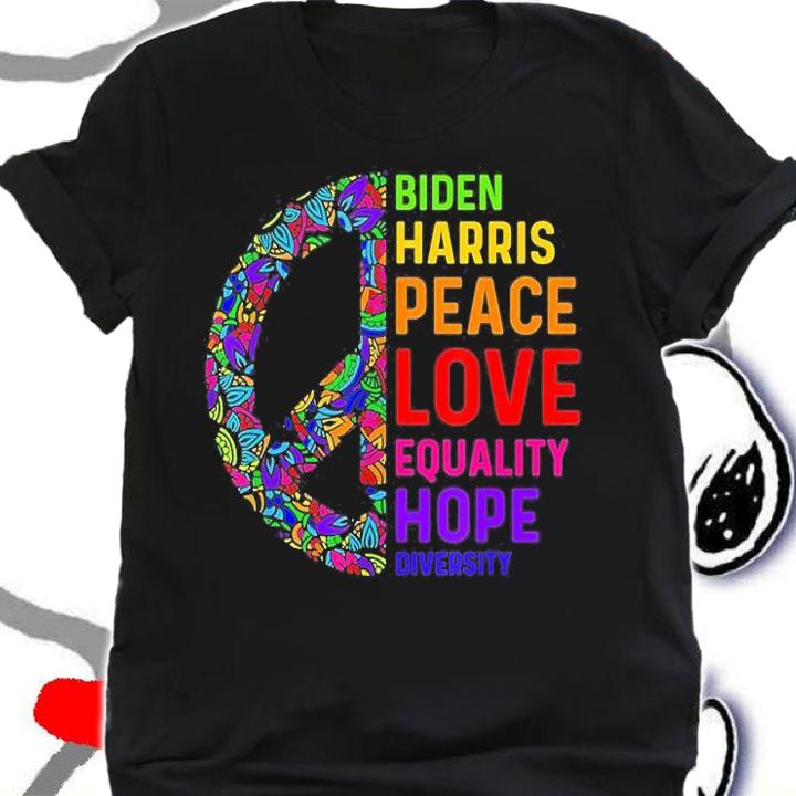 Biden Harris Peace Love Equality Hope Joe Biden T-Shirt t-shirt