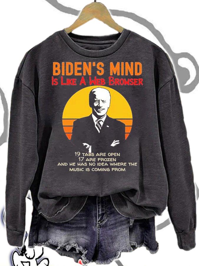 Biden's Mind Is Like A Web Browser 19 Tabs Are Open 17 Are Prozen Joe Biden T-Shirt t-shirt sweatshirt