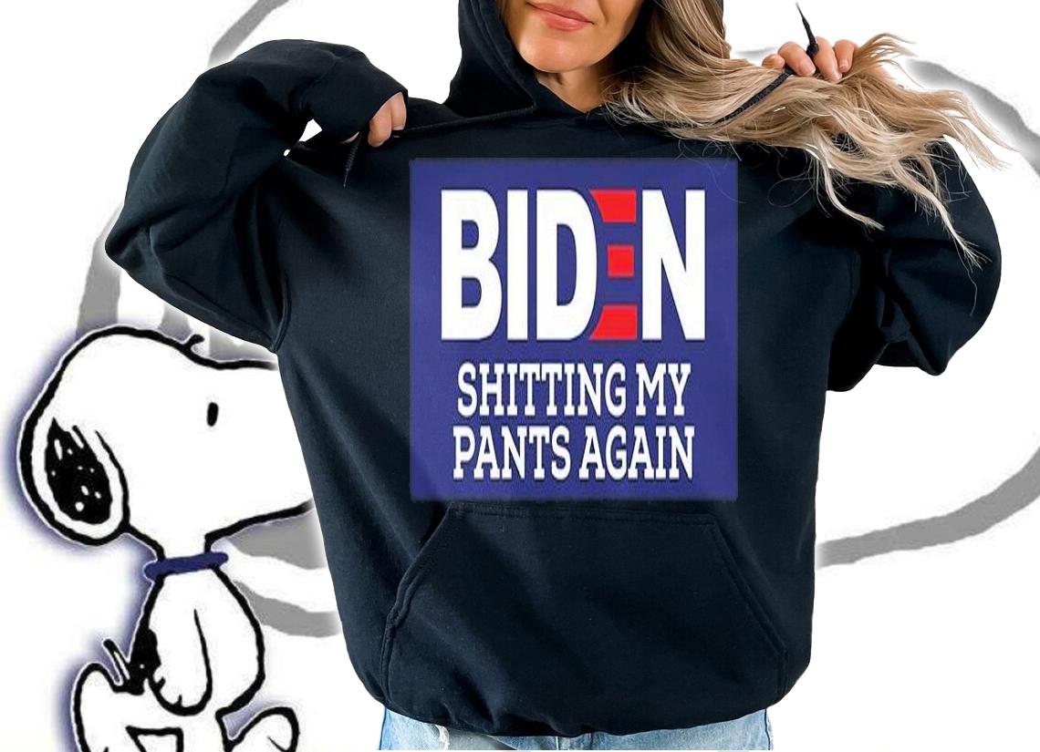 Biden Shitting My Pants Again Joe Biden T-Shirt t-shirt hoodie