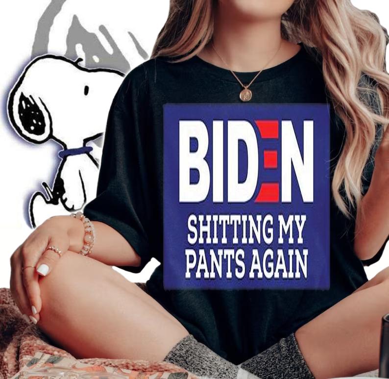 Biden Shitting My Pants Again Joe Biden T-Shirt t-shirt woman shirt