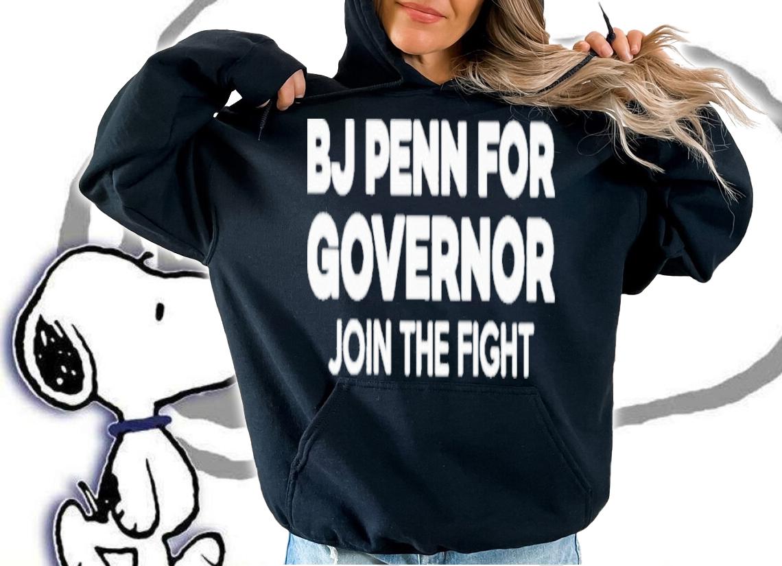 BJ Penn For Governor Join The Fight Shirt t-shirt