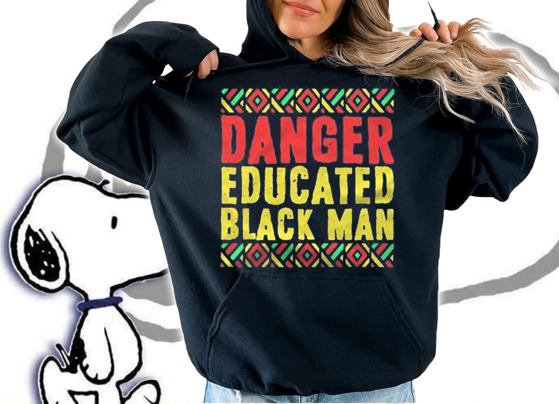 Black History Gifts Black Pride Danger Educated Black Man shirt t-shirt hoodie