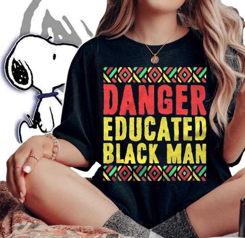 Black History Gifts Black Pride Danger Educated Black Man shirt t-shirt woman shirt