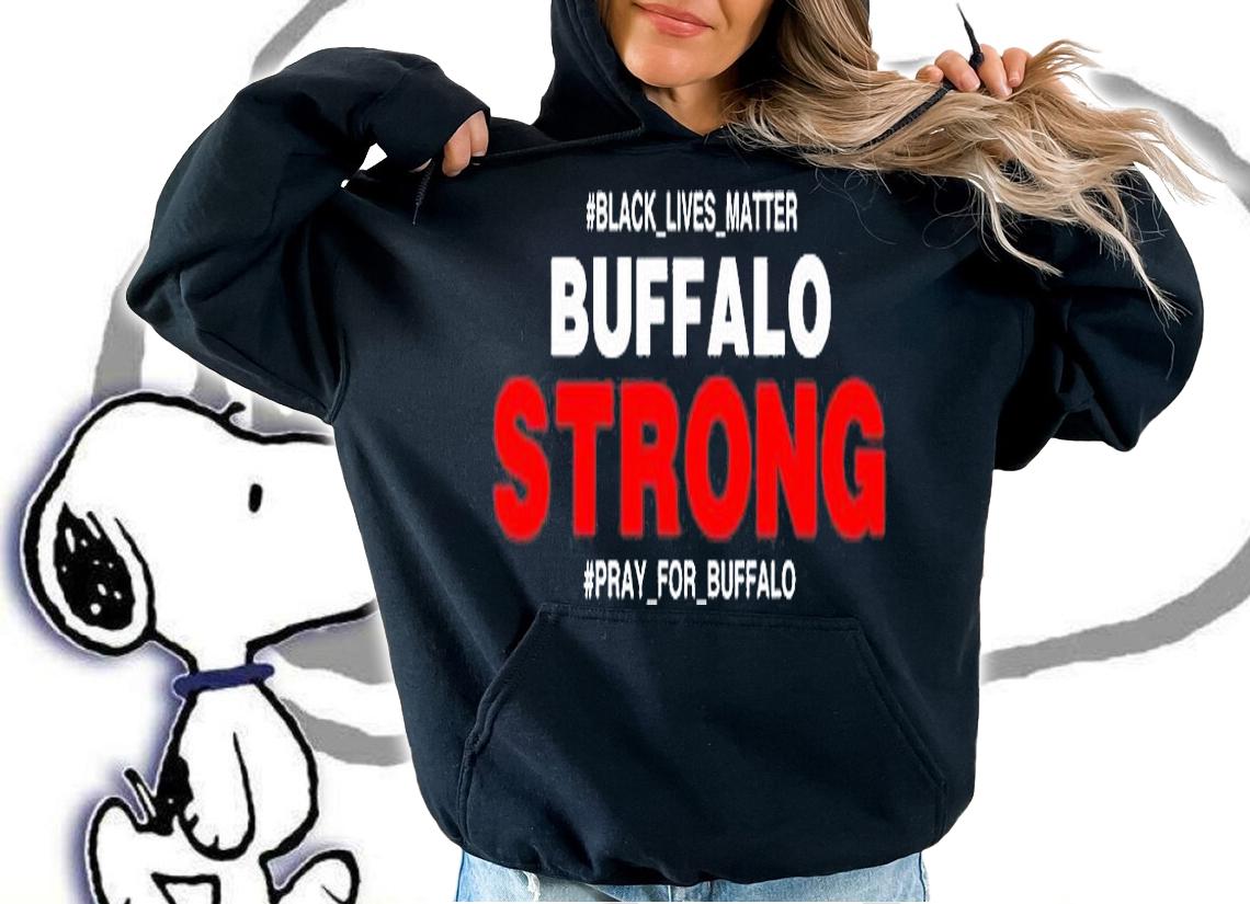Buffalo Strong Pray For Buffalo Justice For Buffalo T-Shirt t-shirt hoodie