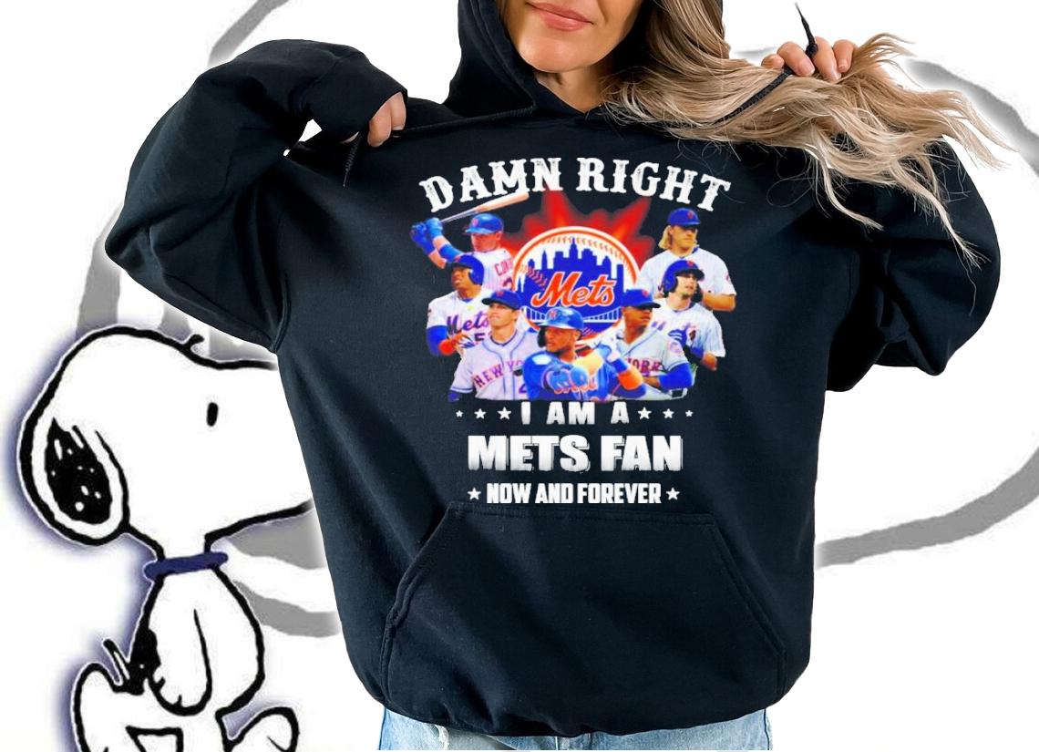 Damn Right I Am A New York Mets Fan Now And Forever Shirt t-shirt