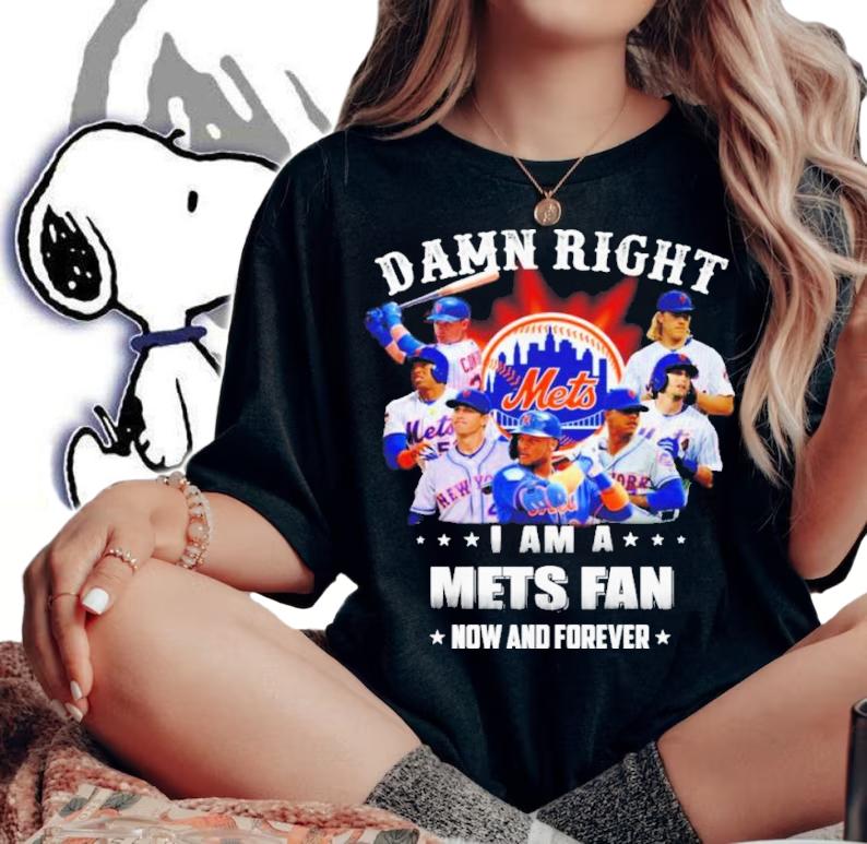 Damn Right I Am A New York Mets Fan Now And Forever Shirt t-shirt