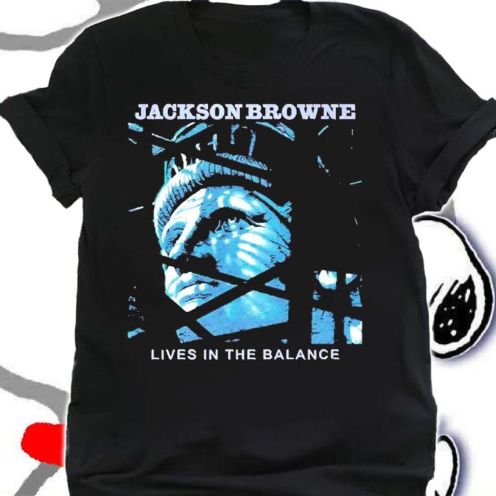 Jackson Browne lives in the balance shirt t-shirt