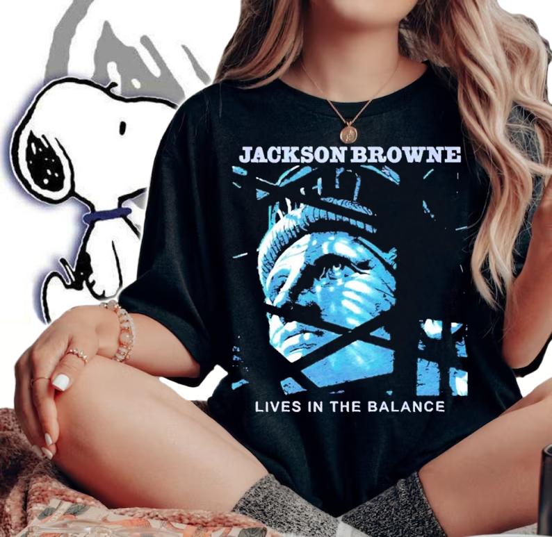 Jackson Browne lives in the balance shirt t-shirt
