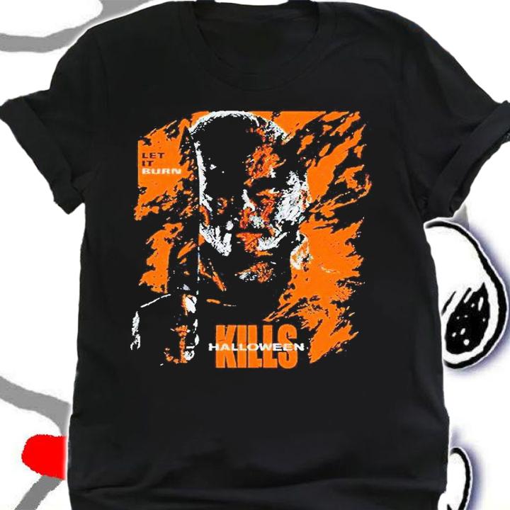 Michael Myers let it burn Kills Halloween 2021 T-shirt t-shirt