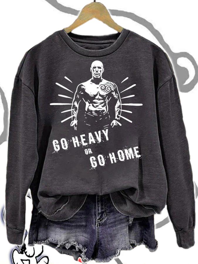 Go Heavy Or Go Home Shirt t-shirt sweatshirt
