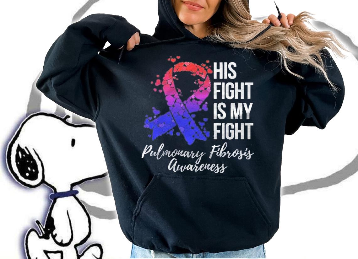 His Fight Is My Fight Pulmonary Fibrosis Awareness Shirt t-shirt