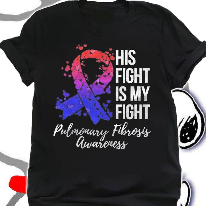 His Fight Is My Fight Pulmonary Fibrosis Awareness Shirt t-shirt
