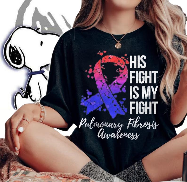 His Fight Is My Fight Pulmonary Fibrosis Awareness Shirt t-shirt