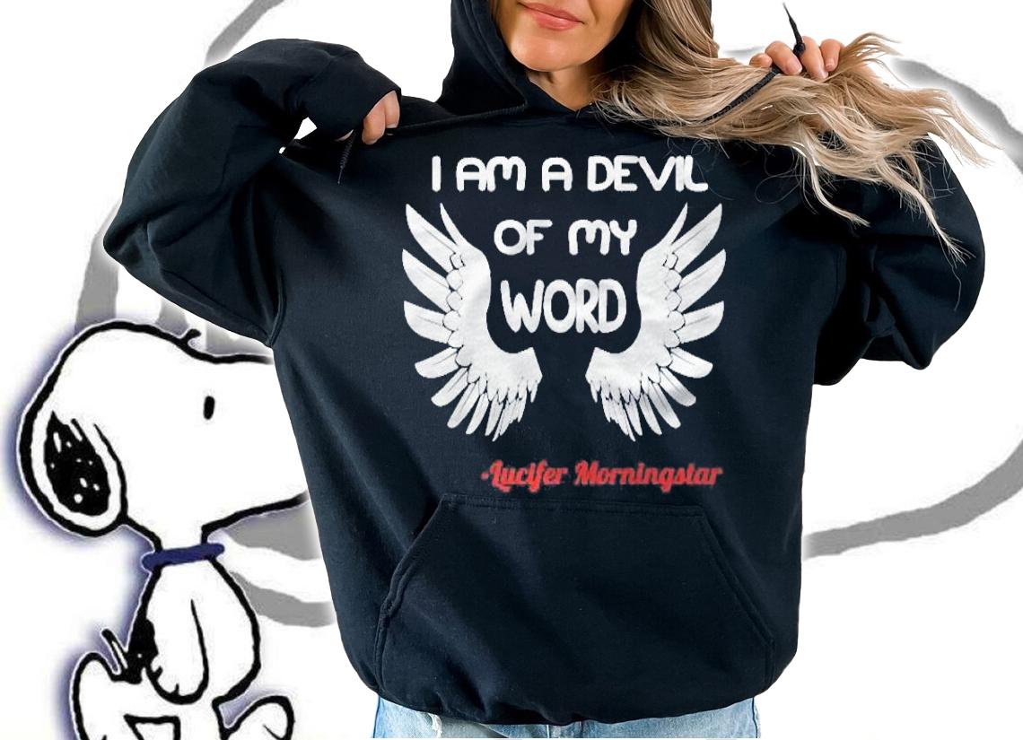 I Am A Devil Of My Word Lucifer Shirt t-shirt hoodie