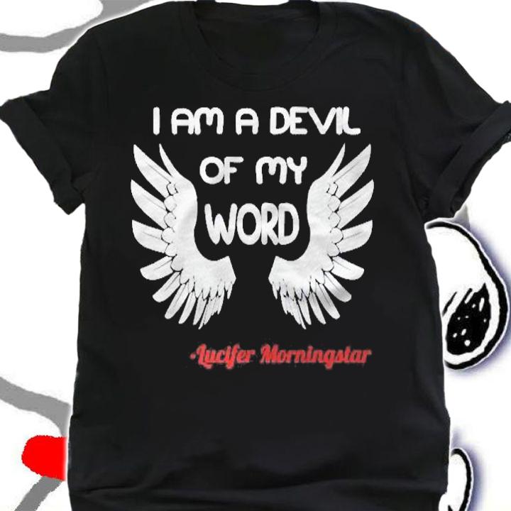 I Am A Devil Of My Word Lucifer Shirt t-shirt shirt