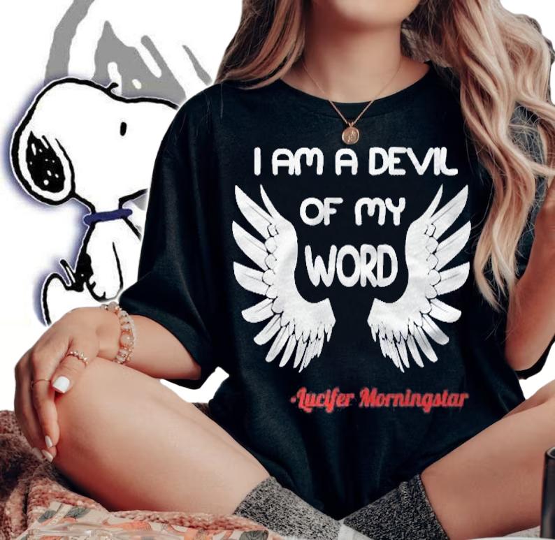 I Am A Devil Of My Word Lucifer Shirt t-shirt woman shirt