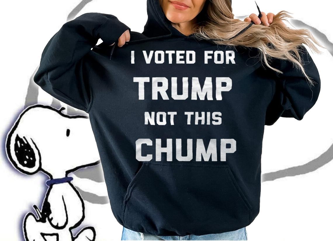 I Voted For Trump Not This Chump T-Shirt t-shirt hoodie
