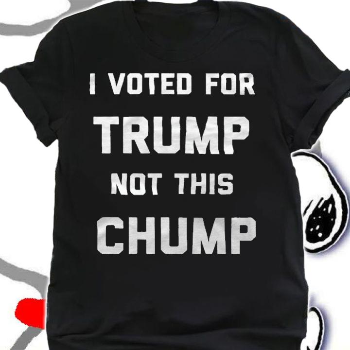 I Voted For Trump Not This Chump T-Shirt t-shirt shirt