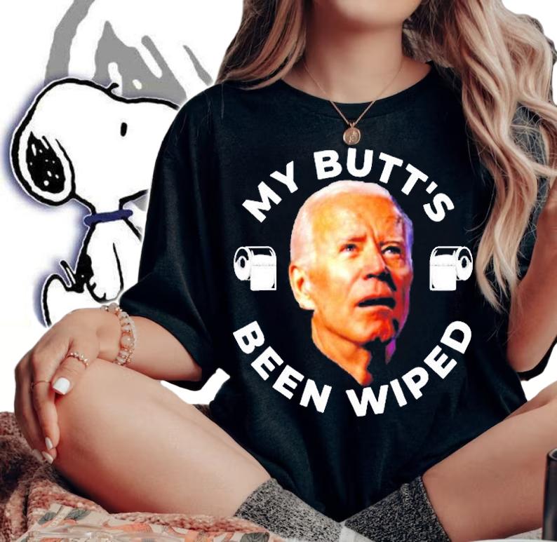 Joe Biden My Butts Been Wiped Toilet Papers T-Shirt t-shirt woman shirt