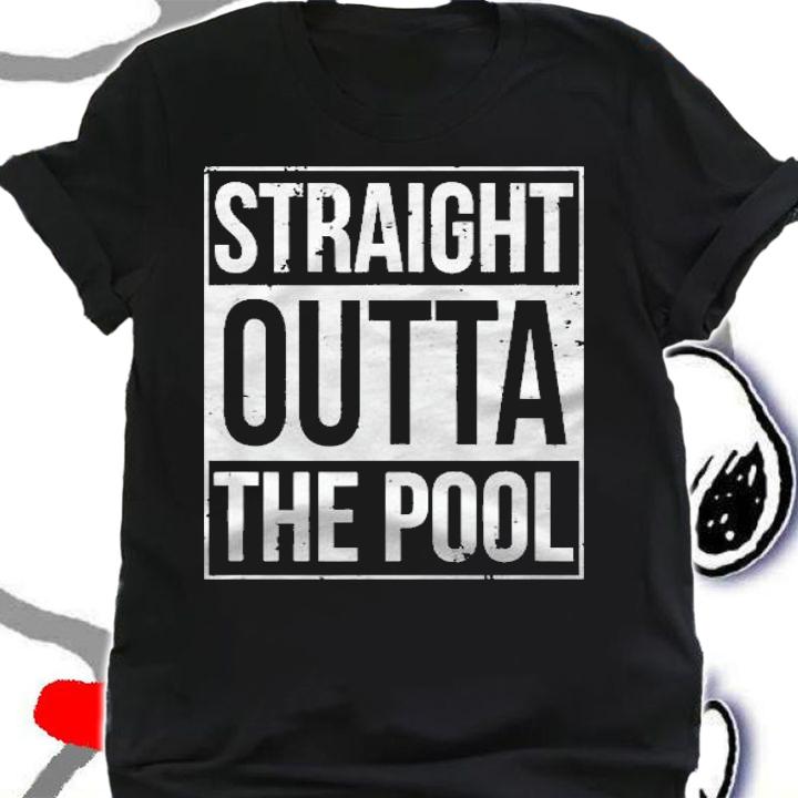 Straight Outta The Pool Funny Swimming Swim Gift Shirt t-shirt