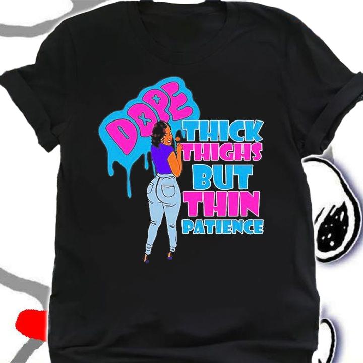 Dope Thick Things But Thin Patience T-Shirt t-shirt shirt