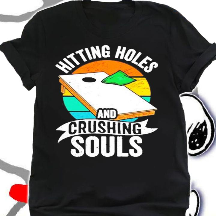 Hitting Holes And Crushing Souls Cornhole Player Sack Toss T-Shirt t-shirt