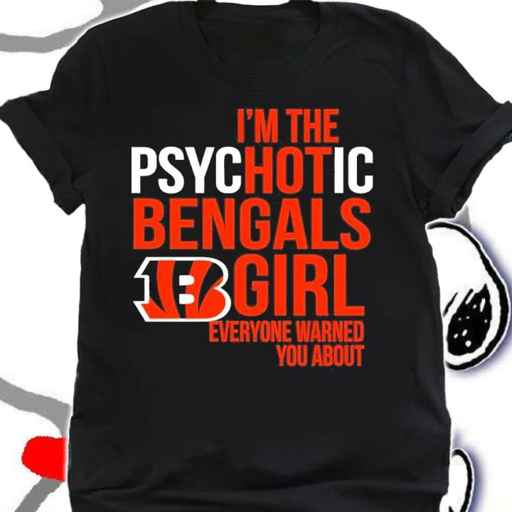 NFL I'm The Psychotic Cincinnati Bengals Girl Everyone Warned You About Shirt t-shirt shirt