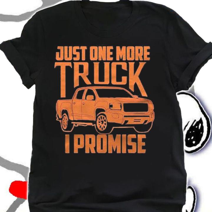 Cute Trendy Just One More Truck I Promise Car Gift Shirt t-shirt shirt
