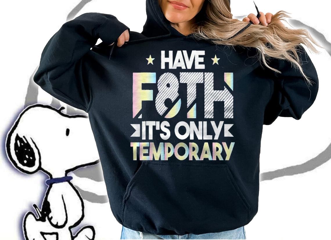Have F8th Faith Its Only Temporary Two Shirt t-shirt