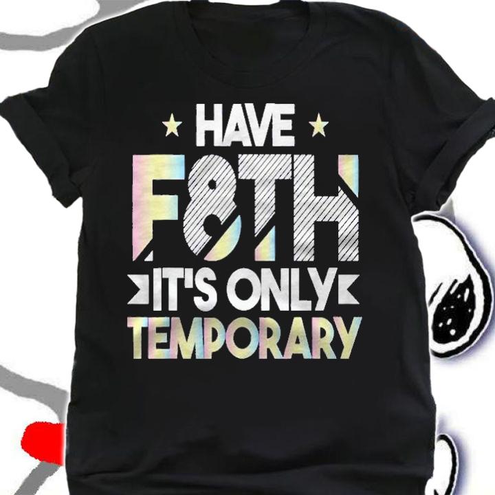 Have F8th Faith Its Only Temporary Two Shirt t-shirt