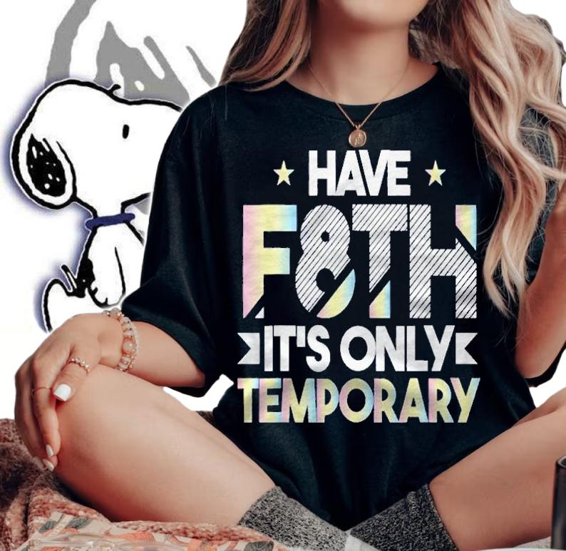 Have F8th Faith Its Only Temporary Two Shirt t-shirt