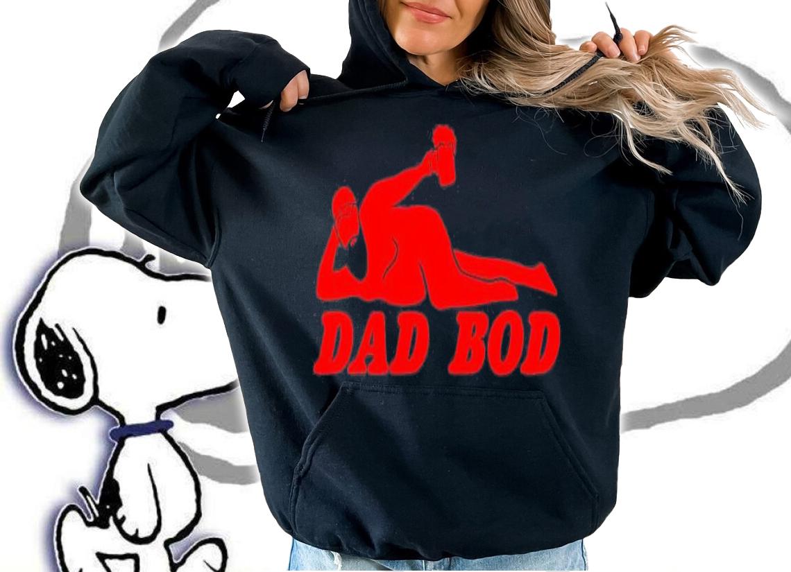 Dad Bod T-Shirt t-shirt hoodie