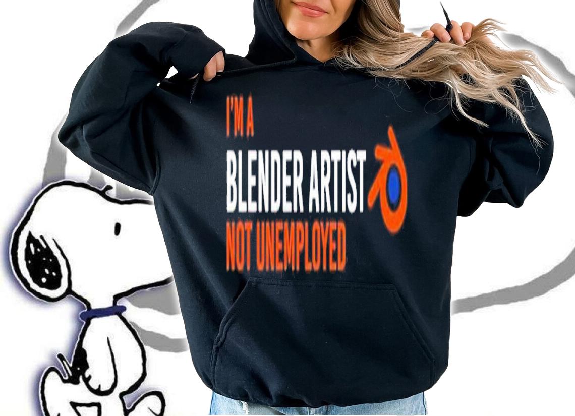 I'm A Blender Artist Not Unemployed Shirt t-shirt