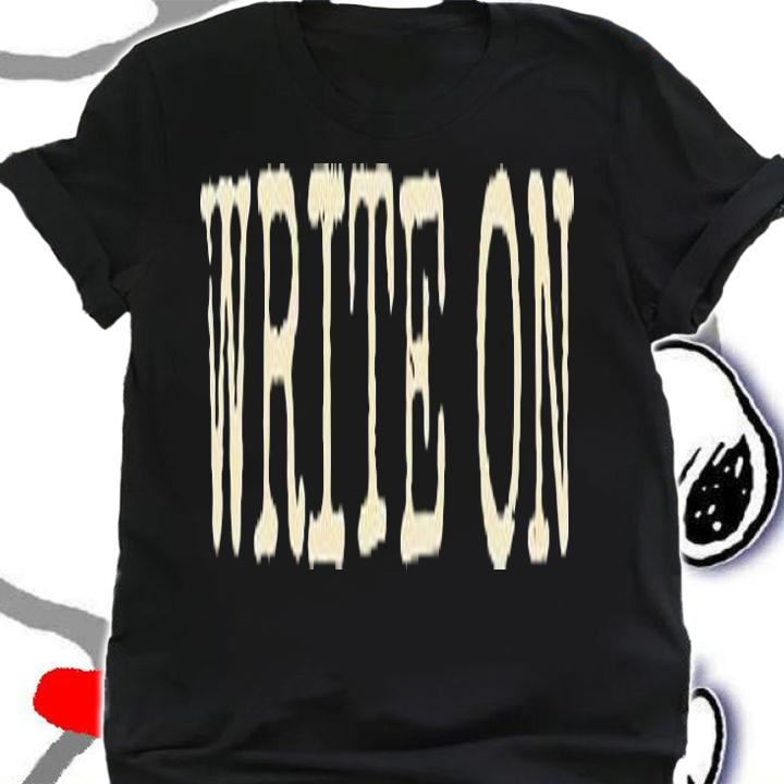 Write On Funny Novelty Writing Gift For Writers T-Shirt t-shirt