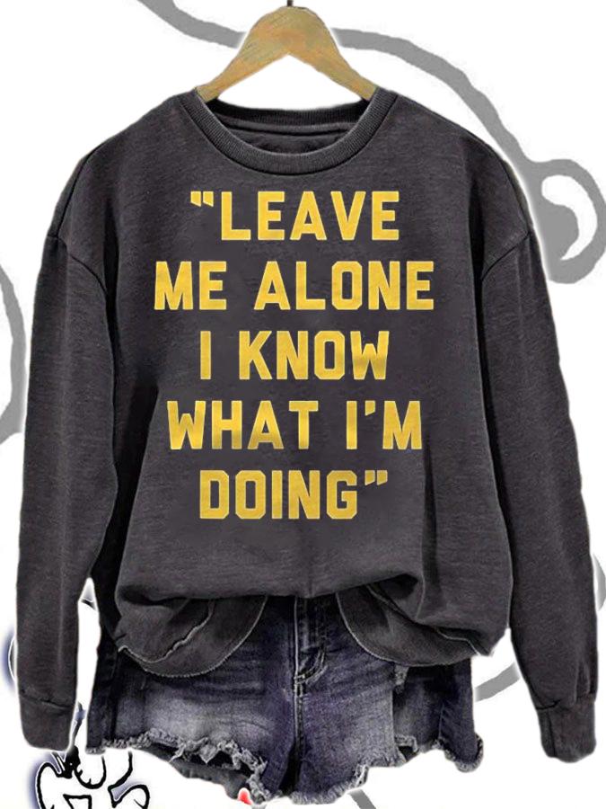 Leave Me Alone I Know What Im Doing Funny Statement Shirt t-shirt sweatshirt