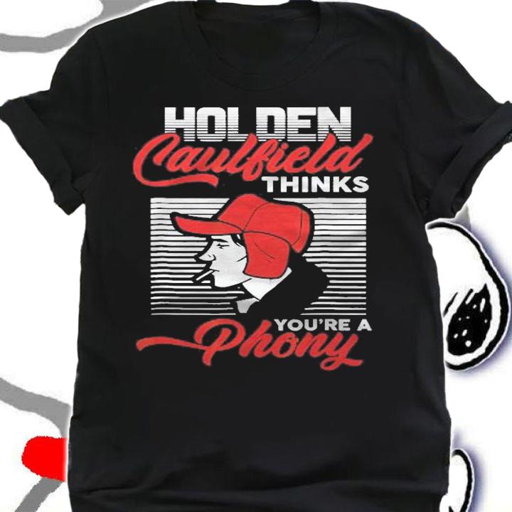 Gifts Holden Caulfield Thinks Youre A Phony Shirt t-shirt shirt
