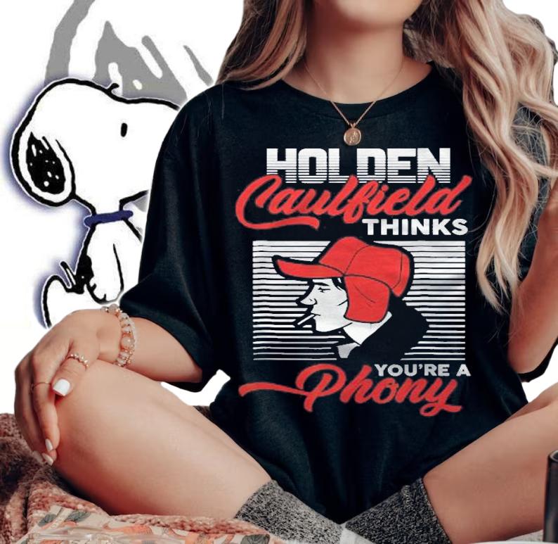 Gifts Holden Caulfield Thinks Youre A Phony Shirt t-shirt woman shirt