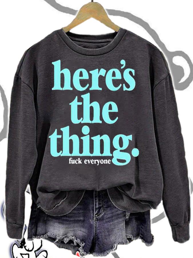 Here's the thing fuck everyone T-shirt t-shirt sweatshirt